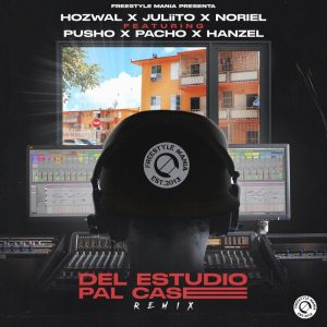 Hozwal Ft. Juliito, Noriel, Pusho, Pacho El Antifeka, Hanzel La H y Freestyle Mania – Del Estudio Pal Case (Official Remix)